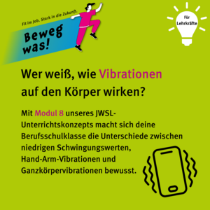 Für Lehrkräfte: Wer weiß, wie Vibrationen auf den Körper wirken? Mit Modul 8 unseres JWSL-Unterrichtskonzepts macht sich deine Berufsschulklasse die Unterschiede zwischen niedrigen Schwingungswerten , Hand-Arm-Vibrationen und Ganzkörpervibrationen bewusst. Icon: vibrierendes Smartphone