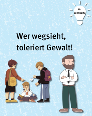 Für Lehrkräfte: Wer wegsieht, toleriert Gewalt! Bild von zwei Personen, die dritte Person mobben, daneben steht eine Lehrkraft, die das Geschehen ignoriert und wegsieht