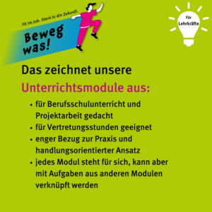 Das zeichnet unsere Unterrichtsmodule aus: für Berufsschulunterricht und Projektarbeit gedacht, für Vertretungsstunden geeignet, enger Bezug zur Praxis und handlungsorientierter Ansatz, jedes Modul steht für sich, kann aber mit Aufgaben aus anderen Modulen verknüpft werden