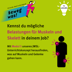 Kennst du mögliche Belastungen für Muskeln und Skelett in deinem Job? Mit Modul 5 unseres JWSL-Unterrichtskonzepts herausfinden, was auf Muskeln und Gelenke gehen kann