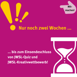 Mitmachen! Nur noch zwei Wochen... ...bis zum Einsendeschluss von JWSL-Quiz und JWSL-Kreativwettbewerb! Icon weiße Sanduhr und gelbe Ausrufezeichen