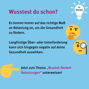 Für Betriebe: Wusstest du schon? Es kommt immer auf das richtige Maß an Belastung an, um die Gesundheit zu fördern. Langfristige Über- oder Unterforderung kann sich hingegen negativ auf deine Gesundheit auswirken. Jetzt zum Thema "Muskel-Skelett-Belastungen" unterweisen! Emoji Zeigefinger, Gesicht mit verwundertem Blick und Gesicht mit angehobener Augenbraue und Monokel am Auge